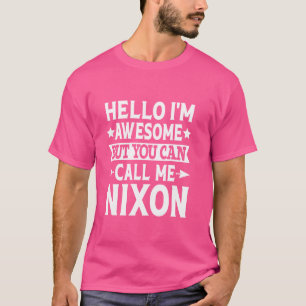 Nixon Funny First Name Hello I'm Awesome Call Me N T-Shirt