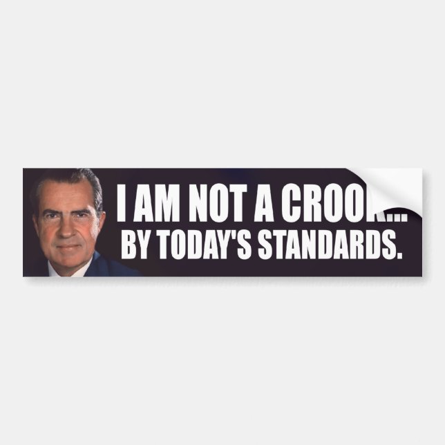 Nixon: I am not a crook... by today's standards Bumper Sticker (Front)