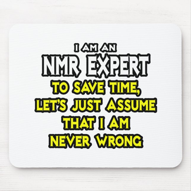 NMR Expert...Assume I Am Never Wrong Mouse Pad (Front)