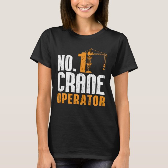 No. 1 Crane Operator Construction Worker Site T-Shirt (Front)