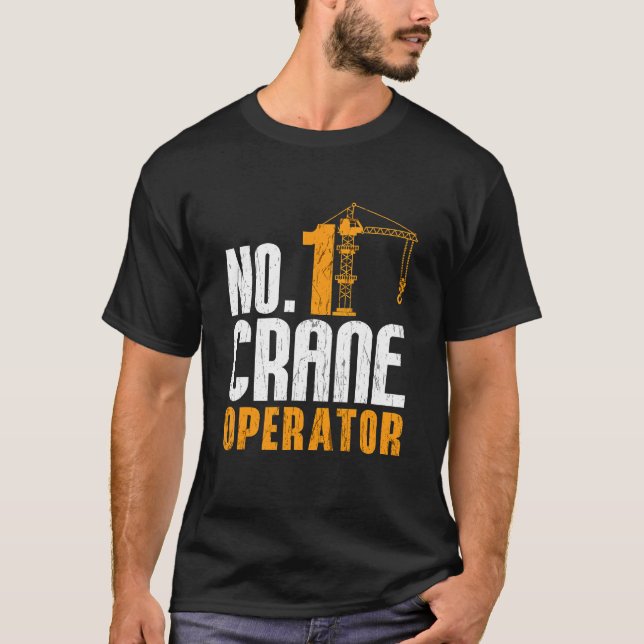 No  1 Crane Operator Construction Workers Job Cran T-Shirt (Front)