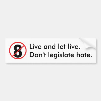 no-8, Live and let live.Don't legislate hate. Bumper Sticker