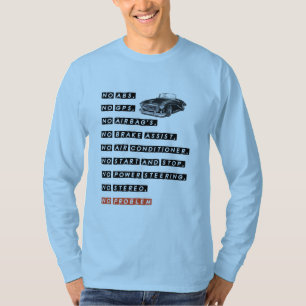 No ABS, No GPS, NO Airbag's…, NO Problem, funny  T-Shirt