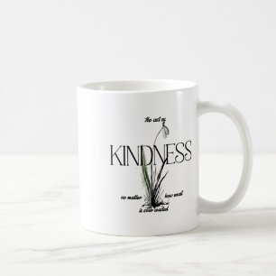 No Act Of Kindness No How Small Is Ever Wasted Sti Coffee Mug
