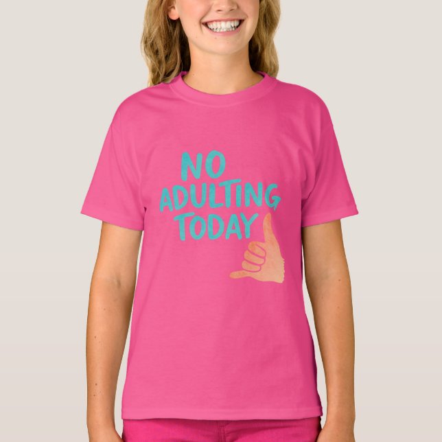 No Adulting Today Funny Girls’ Basic T-Shirt (Front)