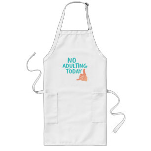 No Adulting Today Funny Long Kitchen Apron