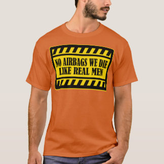 No Airbags We Die Like Real Men funny bumper warni T-Shirt