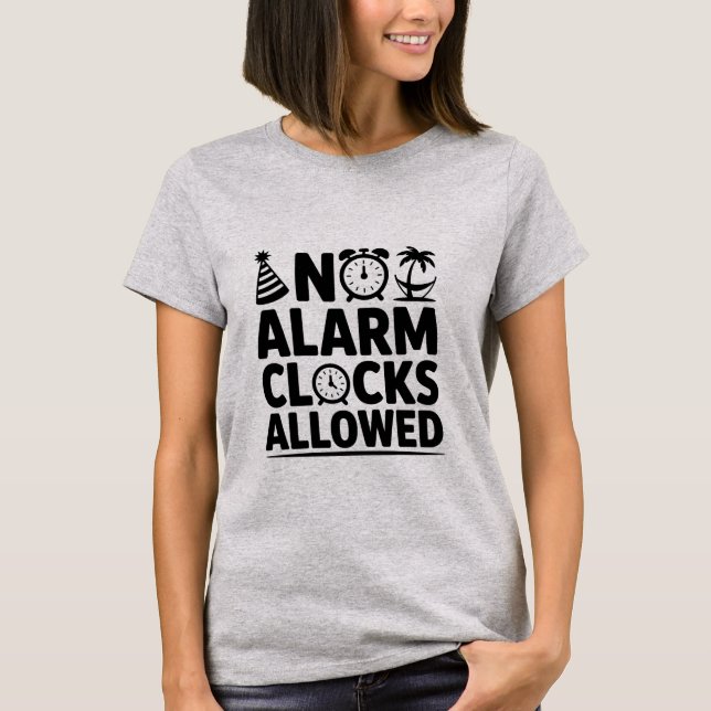 No Alarm Clocks Allowed Funny Retirement T-Shirt (Front)