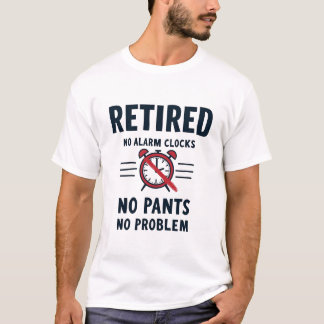 No Alarm No Pants Funny Retirement Mug T-Shirt