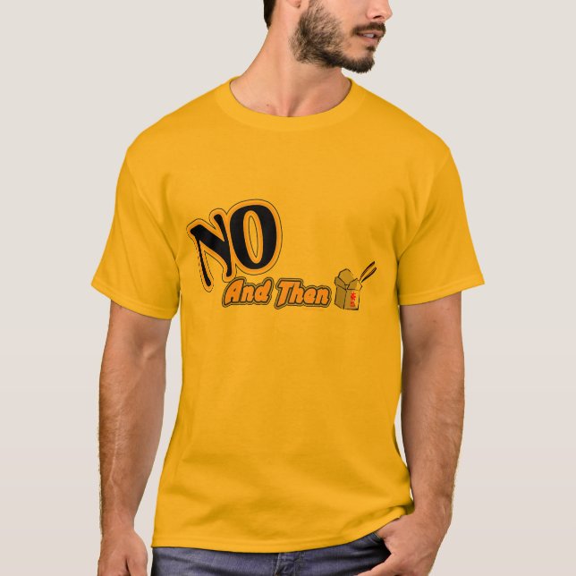 No, And Then T-Shirt (Front)