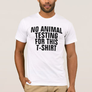 NO ANIMAL TESTING FOR THIS T-SHIRT