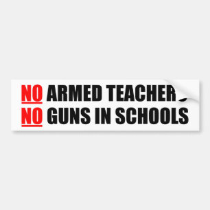 NO Armed Teachers Bumper Sticker