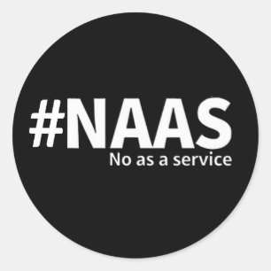 No as a Service   NAAS Tech Humour  Classic Round Sticker