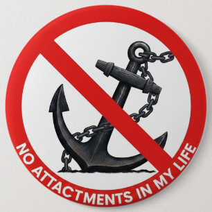 No attachments in my life 6 cm round badge