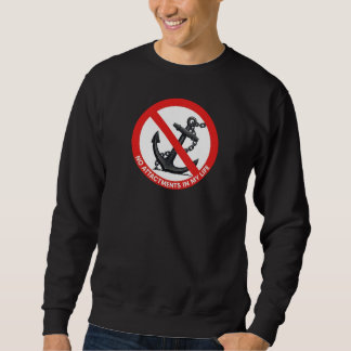 No attachments in my life sweatshirt