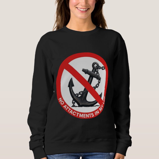 No attachments in my life sweatshirt (Front)