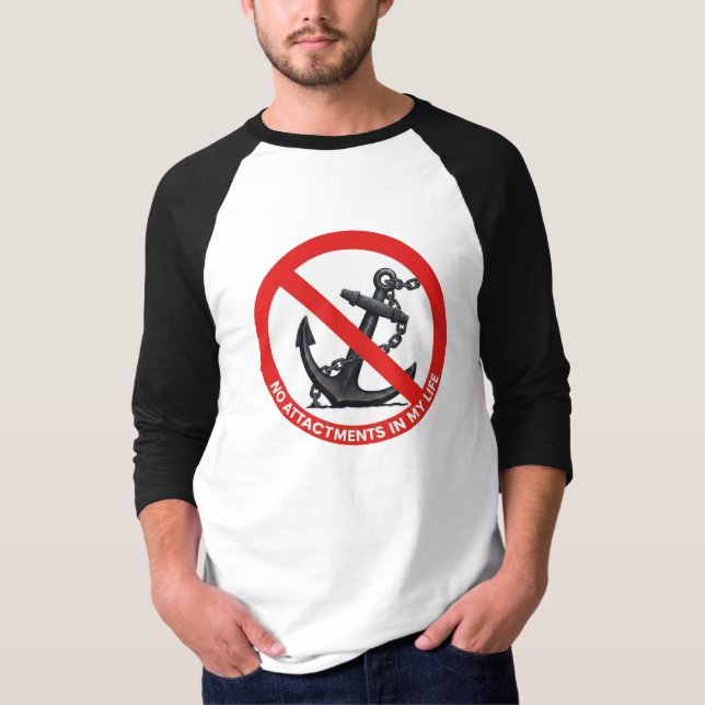 No attachments in my life T-Shirt (Front)