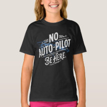 No Auto-Pilot. Be Here.