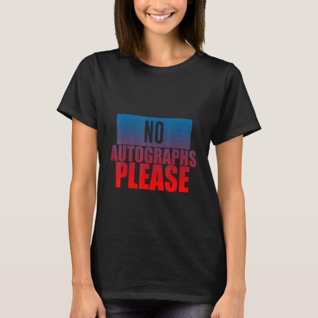 No Autographs Please T-Shirt (Front)