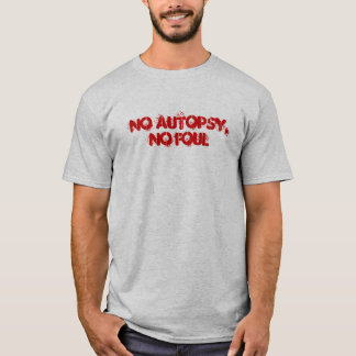 No autopsy, no foul T-Shirt