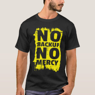 No Backup No Mercy Coding Technology T-Shirt