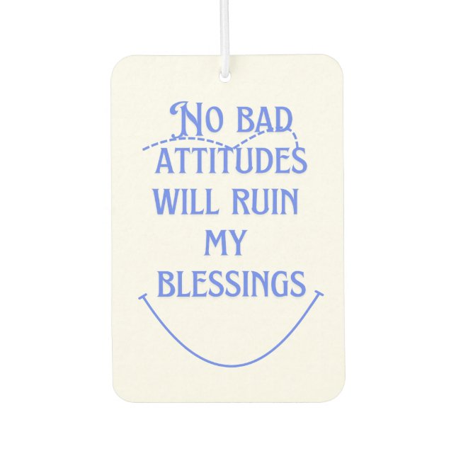 No Bad Attitude Will.. Car Air Freshener (Front)