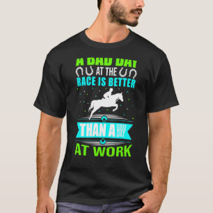 No Bad Days At The Race Track Horse Track Racing J T-Shirt