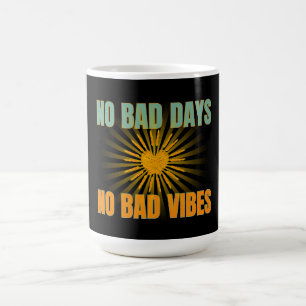 NO BAD DAYS NO BAD VIBES POSITIVE QUOTES COFFEE MUG