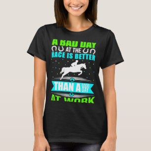 No bad days on the race track horse race track Joc T-Shirt
