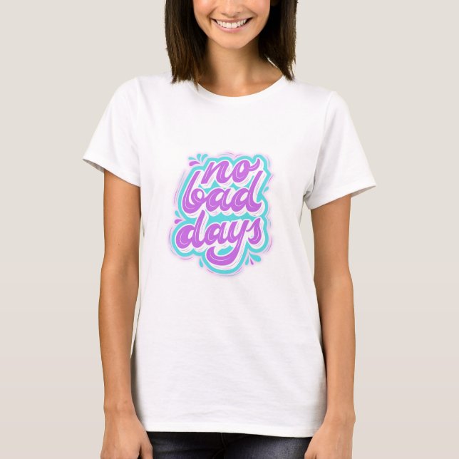 No Bad Days T-Shirt (Front)