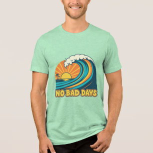 NO BAD DAYS Tri-Blend SHIRT