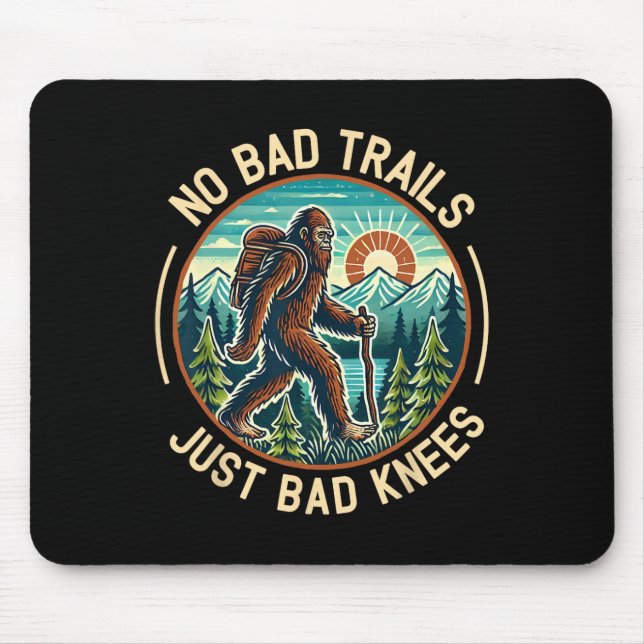 No Bad Trails Just Bad Knees Bigfoot Hiking Mounta Mouse Pad (Front)