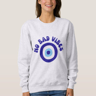 No Bad Vibes Evil Eye - Protection Amulet Sweatshirt