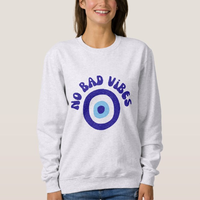 No Bad Vibes Evil Eye - Protection Amulet Sweatshirt (Front)