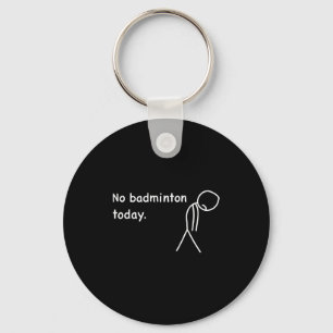 No Badminton Today Player Players Coach Fans Lover Key Ring