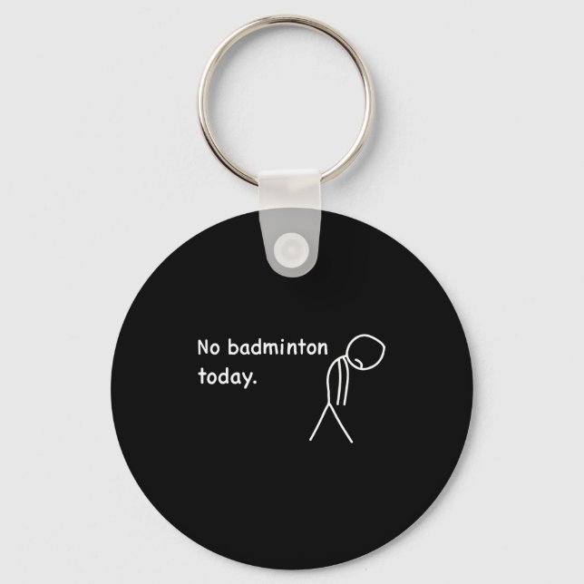 No Badminton Today Player Players Coach Fans Lover Key Ring (Front)