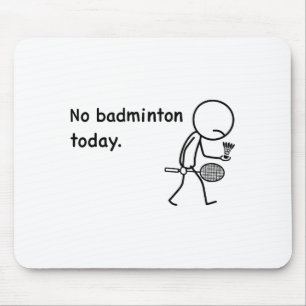 No Badminton Today Player Players Coach Fans Lover Mouse Pad
