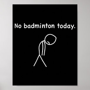 No Badminton Today Player Players Coach Fans Lover Poster