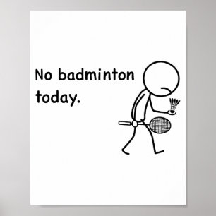 No Badminton Today Player Players Coach Fans Lover Poster