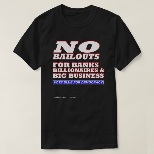 No Bailouts For Banks Billionaires & Big Business T-Shirt (Design Front)