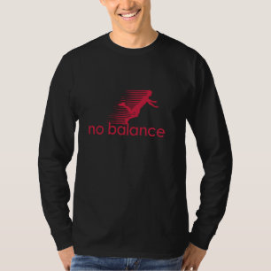 No Balance - Funny Parody Design for Sports and Hu T-Shirt