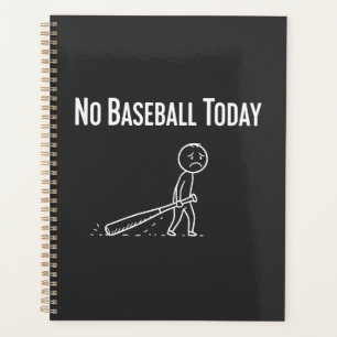 No Baseball Today Sad Stick Figure Baseball lovers Planner