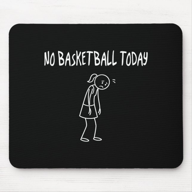 No Baskeball Today Funny Sad Figure Sarcastic Pun  Mouse Pad (Front)