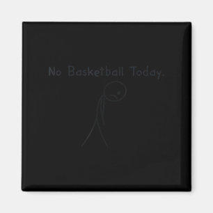 No Basketball Today Funny Basketball Lover Kids Me Magnet