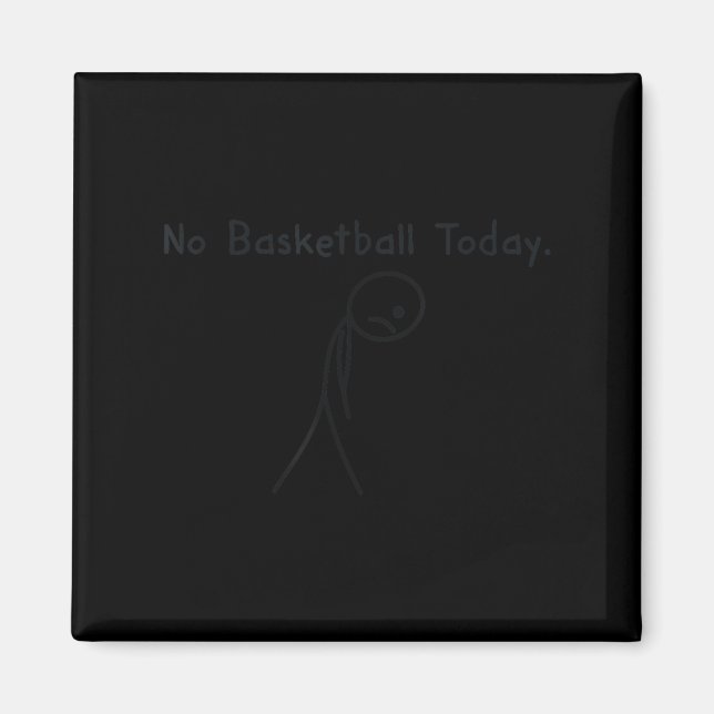 No Basketball Today Funny Basketball Lover Kids Me Magnet (Front)