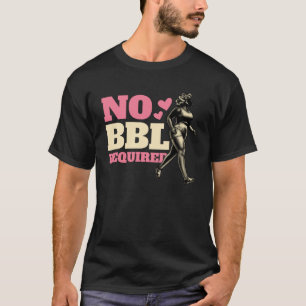 No BBL Required Booty Workout T-Shirt