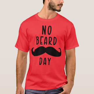 No beard day 4 T-Shirt