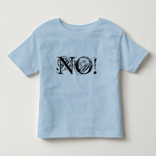 NO! Because, NO! Toddler T-Shirt