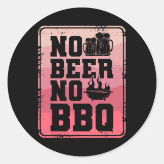 No Beer No Bbq Byrbecue Grilling Grill Cook  Classic Round Sticker