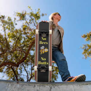 No Bees No Butts Skateboard